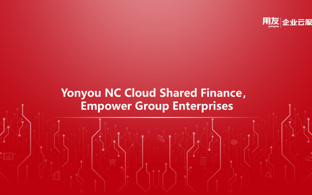 Yonyou NC Cloud Shared Finance, Empower Group Enterprises